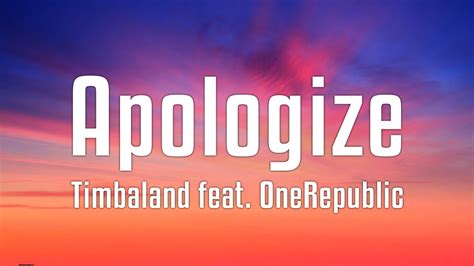OneRepublic Apologize, Apologize Timbaland ft. . Timbaland feat onerepublic apologize lyrics
